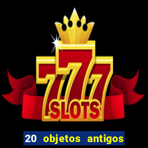 20 objetos antigos que hoje valem uma fortuna